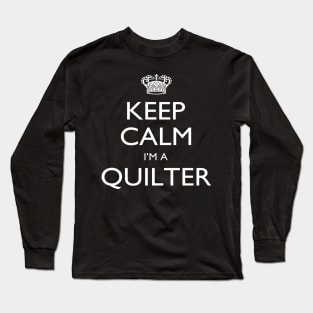 Keep Calm I’m A Quilter – T & Accessories Long Sleeve T-Shirt